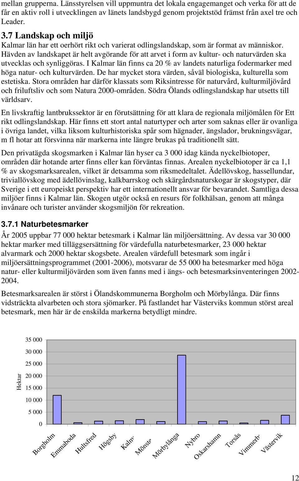 Hävden av landskapet är helt avgörande för att arvet i form av kultur- och naturvärden ska utvecklas och synliggöras.