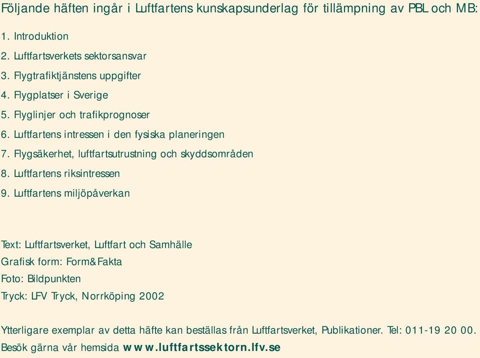 Flygsäkerhet, luftfartsutrustning och skyddsområden 8. Luftfartens riksintressen 9.