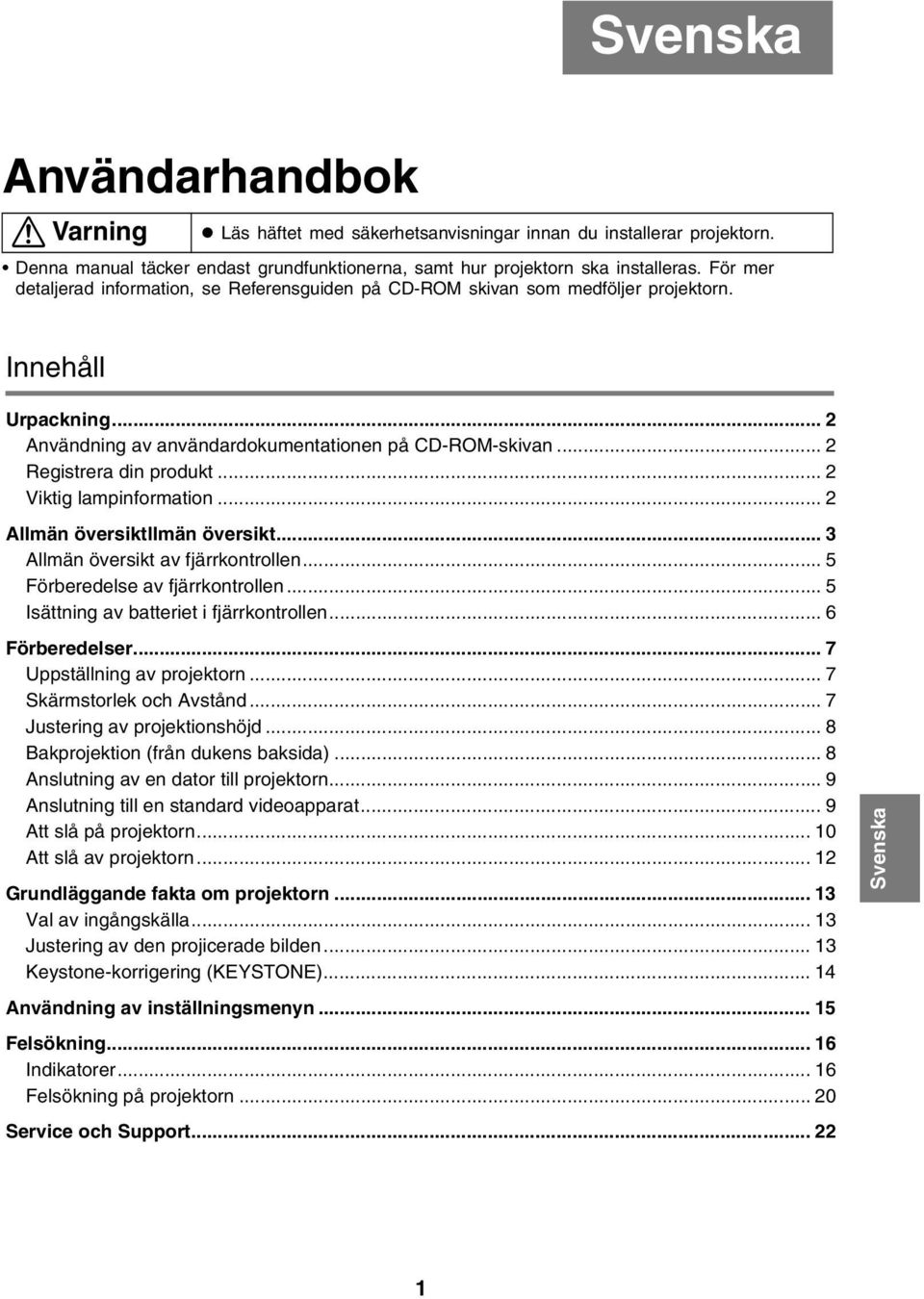 .. 2 Viktig lampinformation... 2 Allmän översiktllmän översikt... 3 Allmän översikt av fjärrkontrollen... 5 Förberedelse av fjärrkontrollen... 5 Isättning av batteriet i fjärrkontrollen.