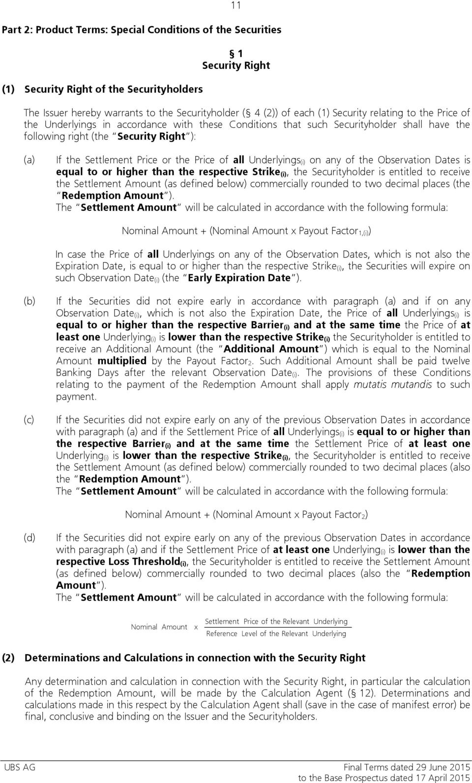 Price of all Underlyings (i) on any of the Observation Dates is equal to or higher than the respective Strike (i), the Securityholder is entitled to receive the Settlement Amount (as defined below)