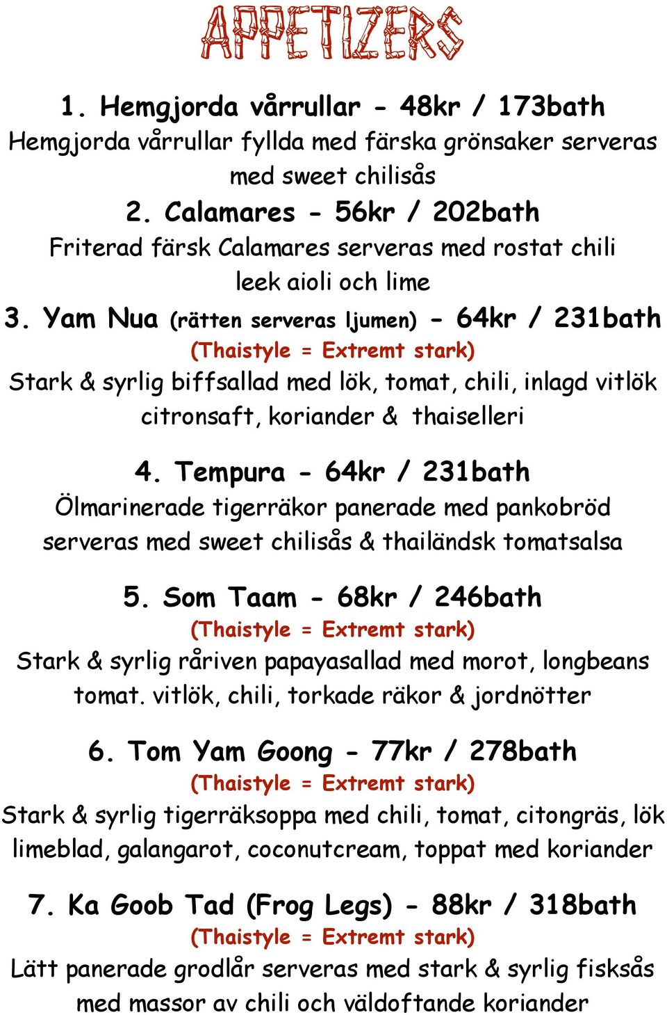 Yam Nua (rätten serveras ljumen) - 64kr / 231bath Stark & syrlig biffsallad med lök, tomat, chili, inlagd vitlök citronsaft, koriander & thaiselleri 4.