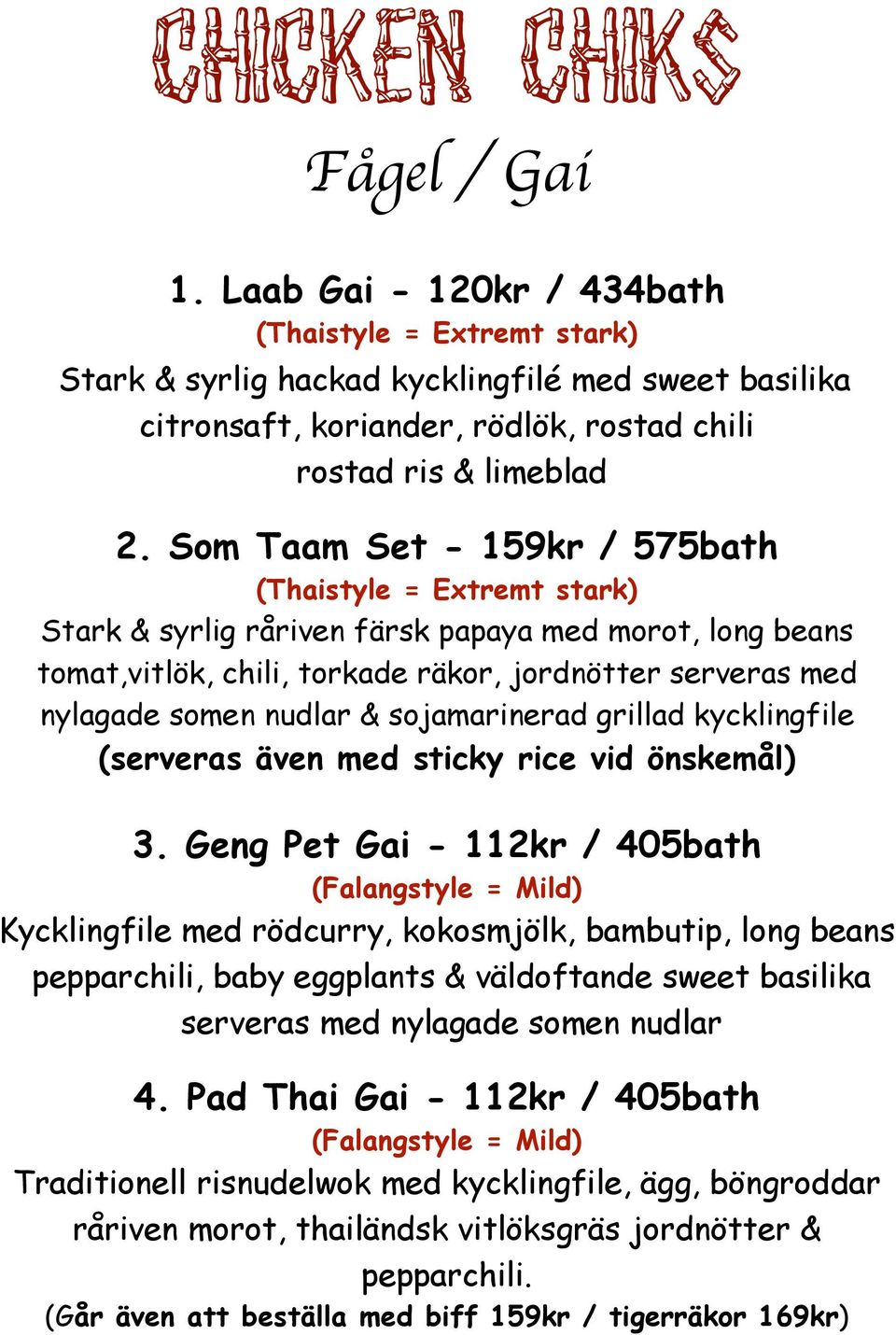 kycklingfile (serveras även med sticky rice vid önskemål) 3.