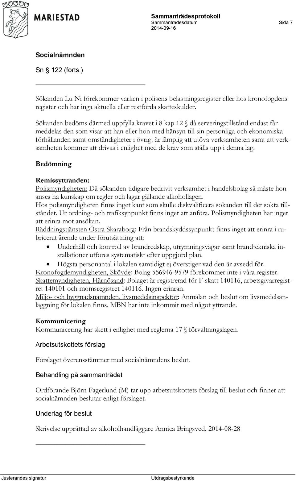 omständigheter i övrigt är lämplig att utöva verksamheten samt att verksamheten kommer att drivas i enlighet med de krav som ställs upp i denna lag.