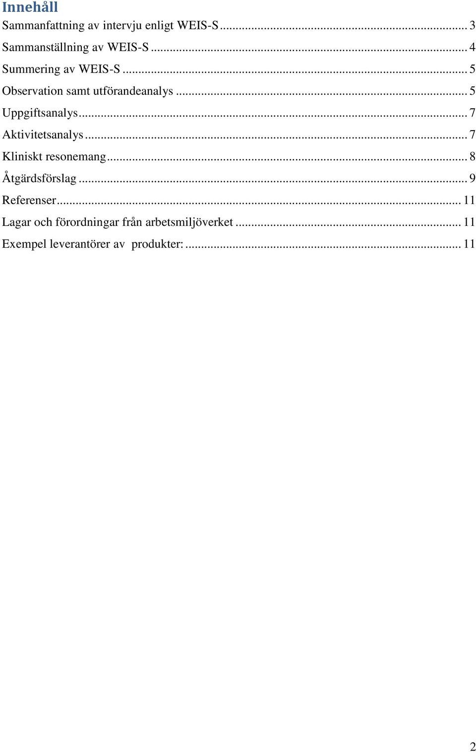 .. 7 Aktivitetsanalys... 7 Kliniskt resonemang... 8 Åtgärdsförslag... 9 Referenser.