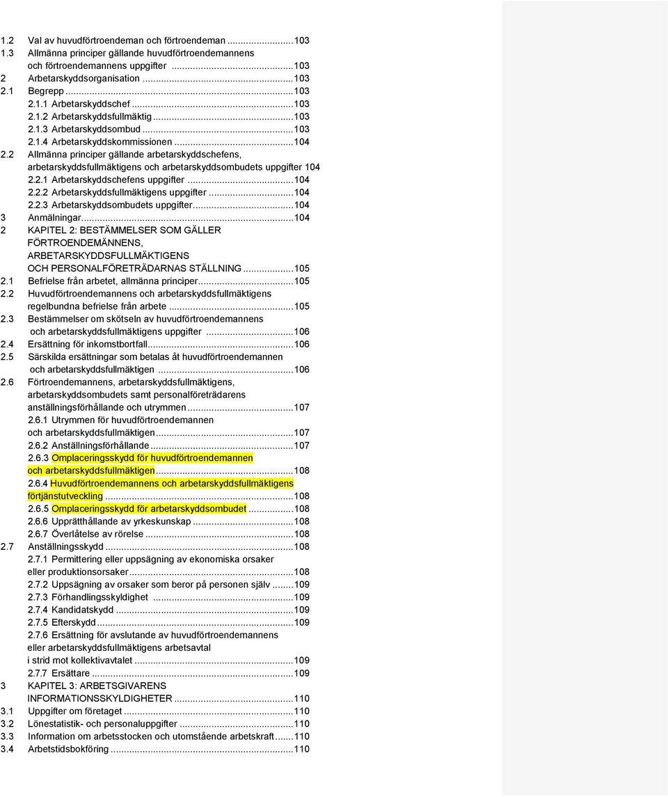 2 Allmänna principer gällande arbetarskyddschefens, arbetarskyddsfullmäktigens och arbetarskyddsombudets uppgifter 104 2.2.1 Arbetarskyddschefens uppgifter... 104 2.2.2 Arbetarskyddsfullmäktigens uppgifter.