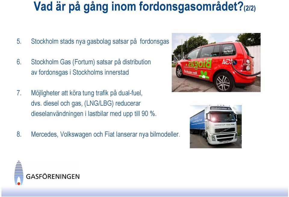Stockholm Gas (Fortum) satsar på distribution av fordonsgas i Stockholms innerstad 7.