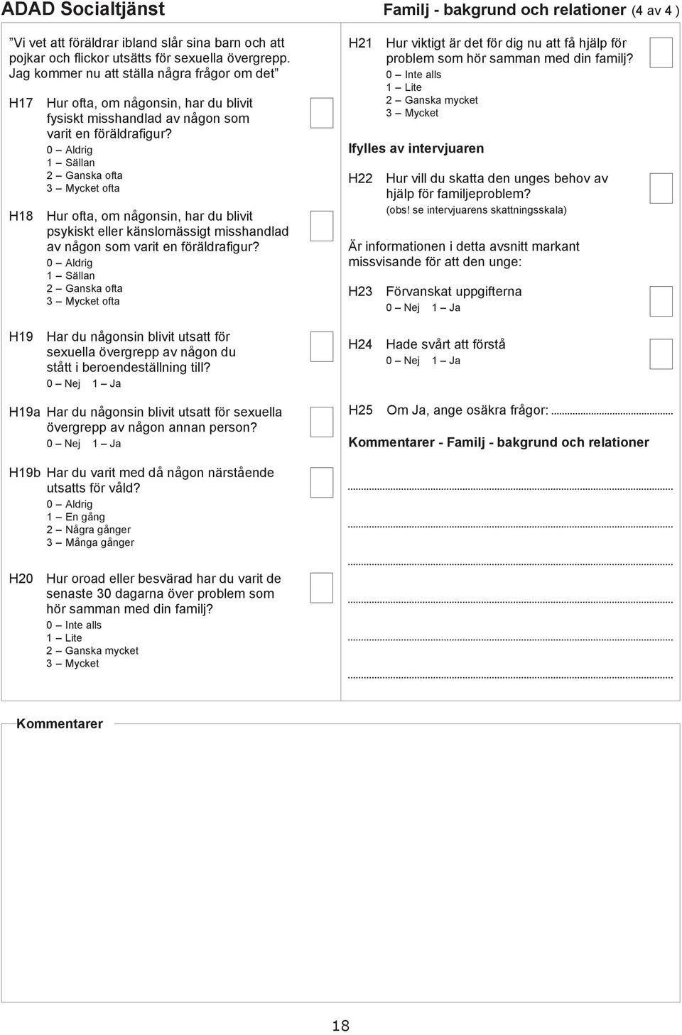 0 Alrig 1 Sälln 2 Gnsk oft oft Hur oft, om någonsin, hr u livit psykiskt eller känslomässigt misshnl v någon som vrit en förälrfigur?