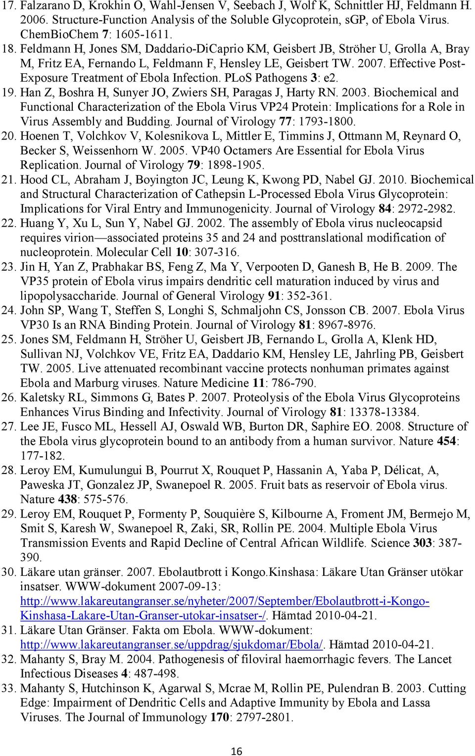 Effective Post- Exposure Treatment of Ebola Infection. PLoS Pathogens 3: e2. 19. Han Z, Boshra H, Sunyer JO, Zwiers SH, Paragas J, Harty RN. 2003.