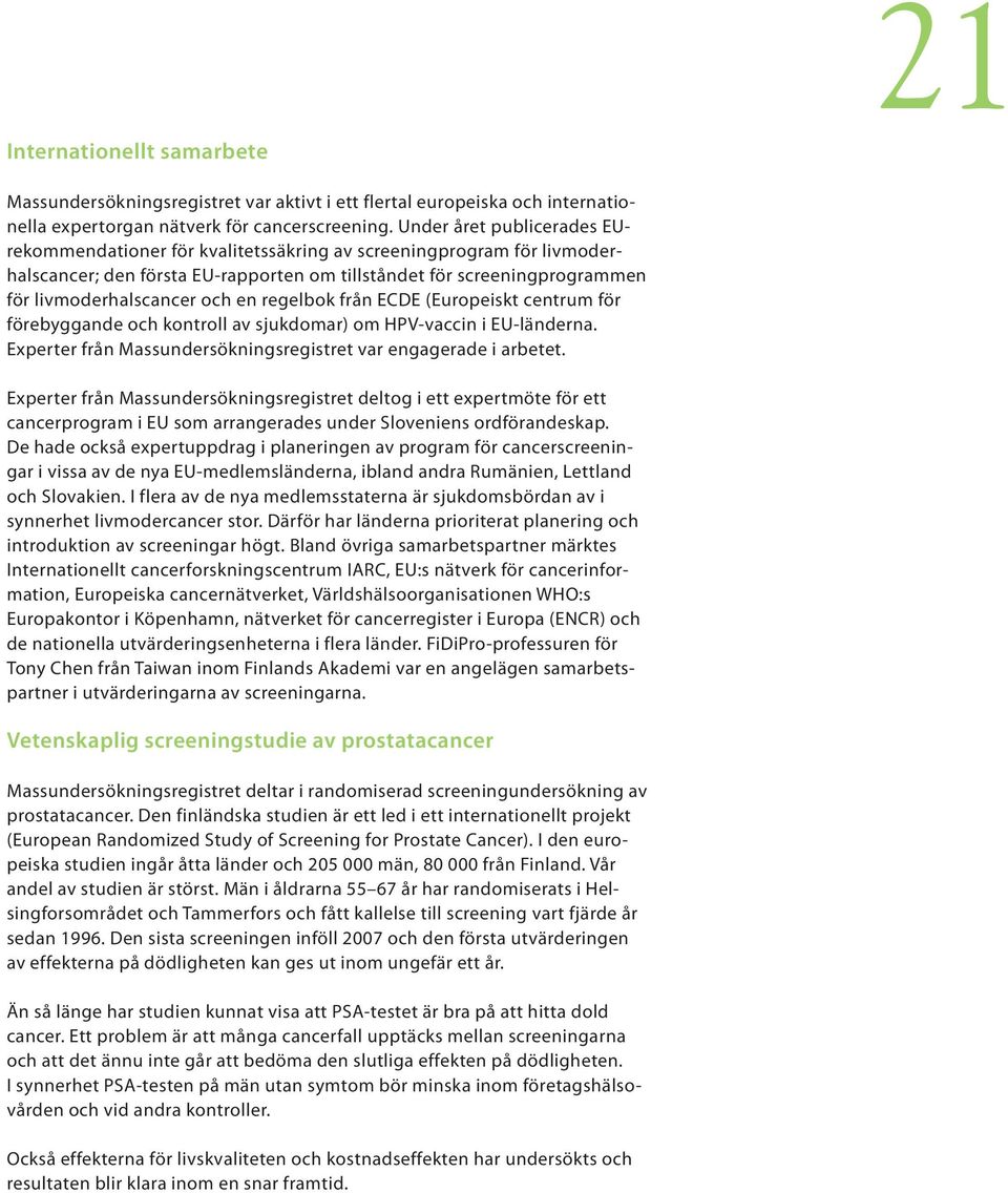 en regelbok från ECDE (Europeiskt centrum för förebyggande och kontroll av sjukdomar) om HPV-vaccin i EU-länderna. Experter från Massundersökningsregistret var engagerade i arbetet.