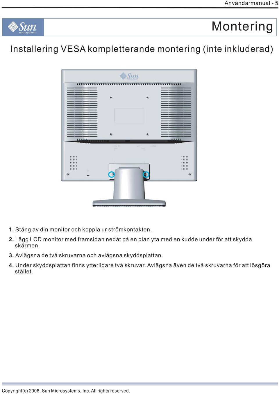 Lägg LCD monitor med framsidan nedåt på en plan yta med en kudde under för att skydda skärmen. 3.