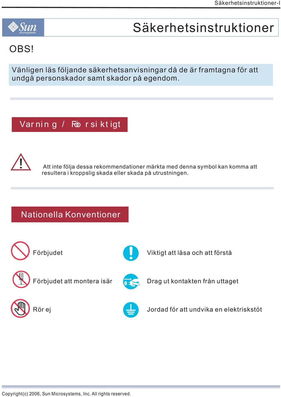 Var nin g / Föo r si kt igt Att inte följa dessa rekommendationer märkta med denna symbol kan komma att resultera i