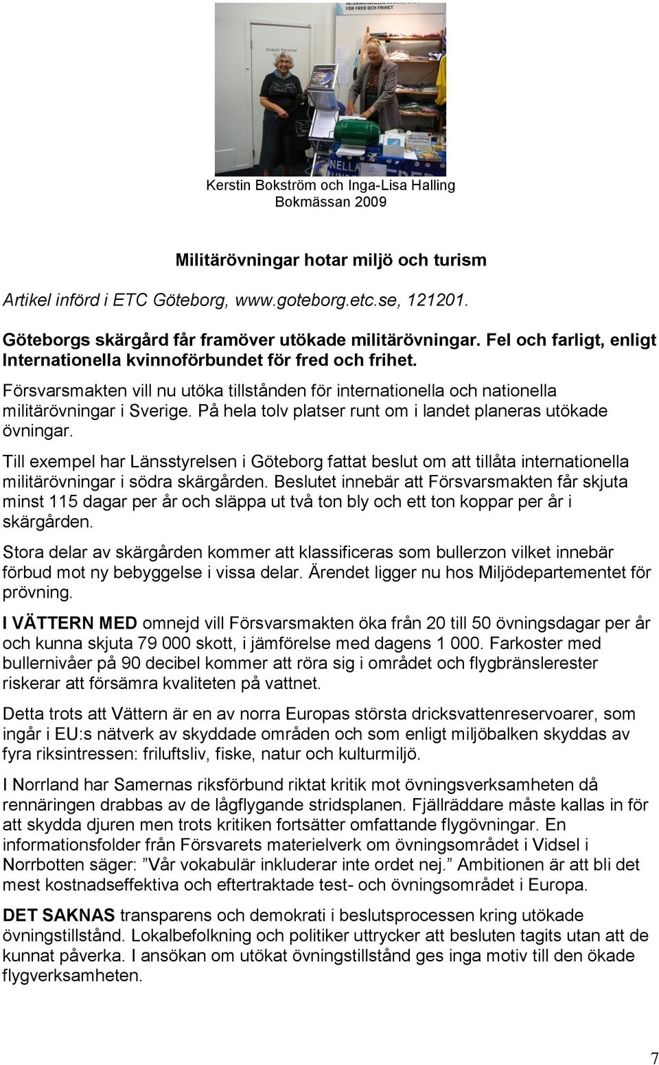 Försvarsmakten vill nu utöka tillstånden för internationella och nationella militärövningar i Sverige. På hela tolv platser runt om i landet planeras utökade övningar.