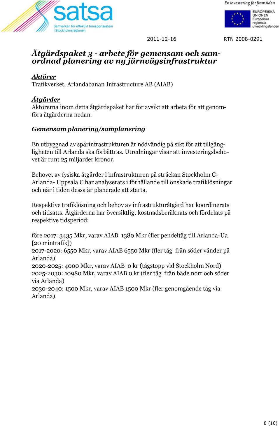Utredningar visar att investeringsbehovet är runt 25 miljarder kronor.