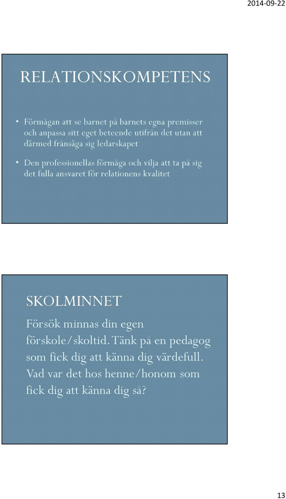 det fulla ansvaret för relationens kvalitet SKOLMINNET Försök minnas din egen förskole/skoltid.