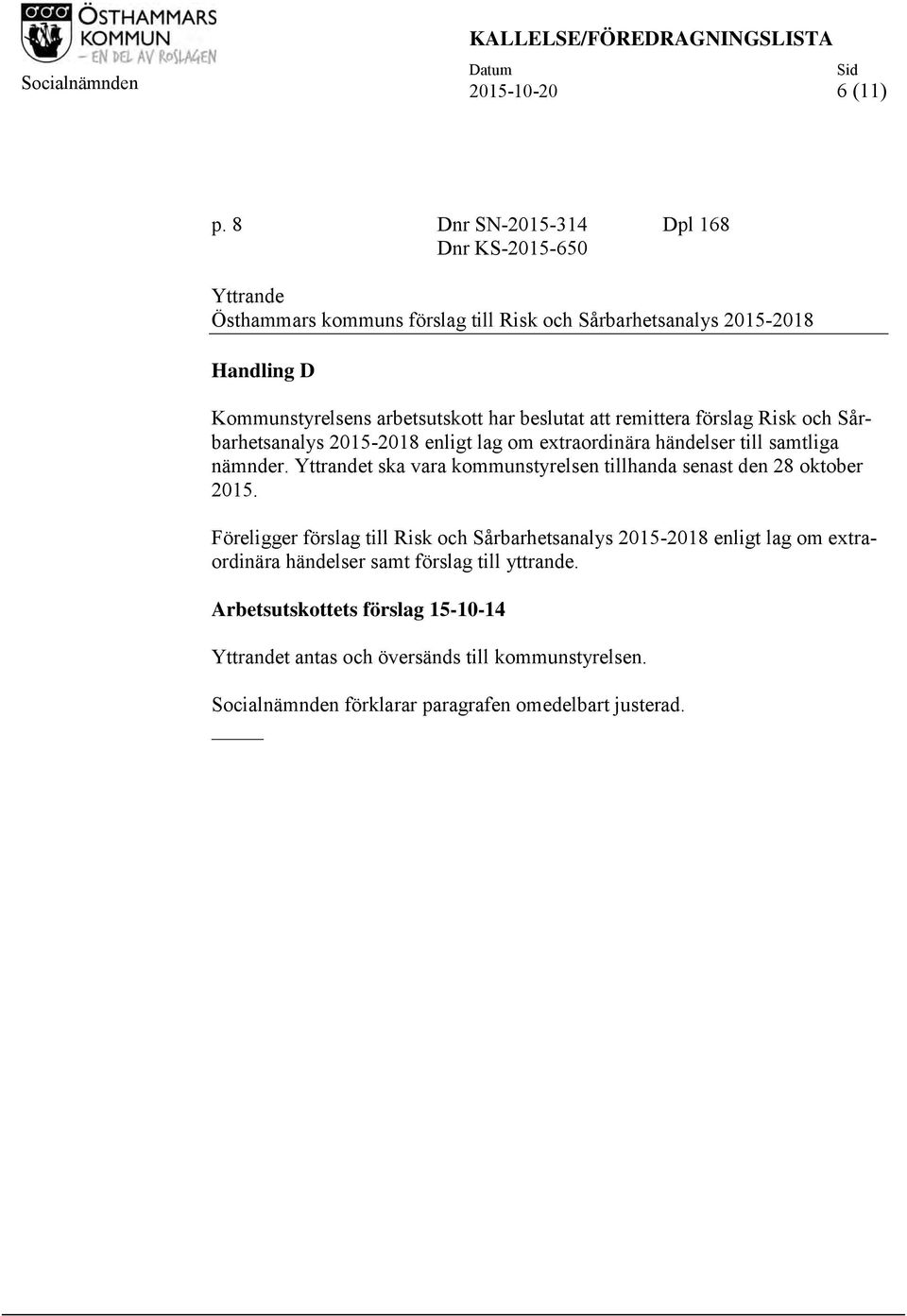 att remittera förslag Risk och Sårbarhetsanalys 2015-2018 enligt lag om extraordinära händelser till samtliga nämnder.