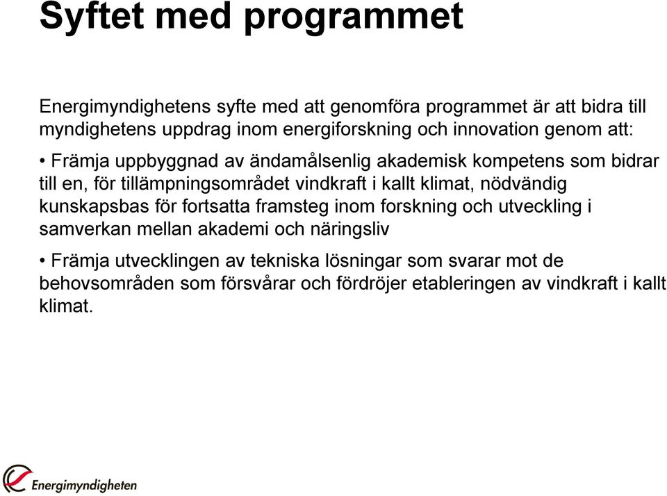 klimat, nödvändig kunskapsbas för fortsatta framsteg inom forskning och utveckling i samverkan mellan akademi och näringsliv Främja