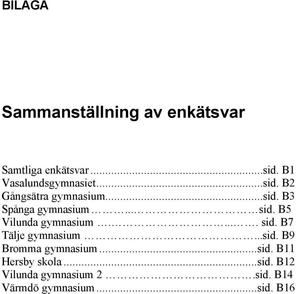 .. sid. B5 Vilunda gymnasium..... sid. B7 Tälje gymnasium...sid. B9 Bromma gymnasium.