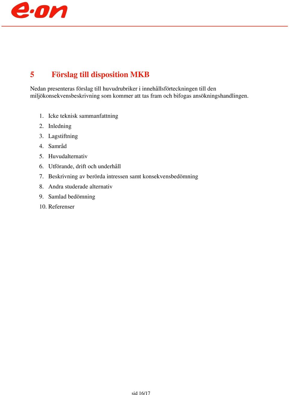 Icke teknisk sammanfattning 2. Inledning 3. Lagstiftning 4. Samråd 5. Huvudalternativ 6.