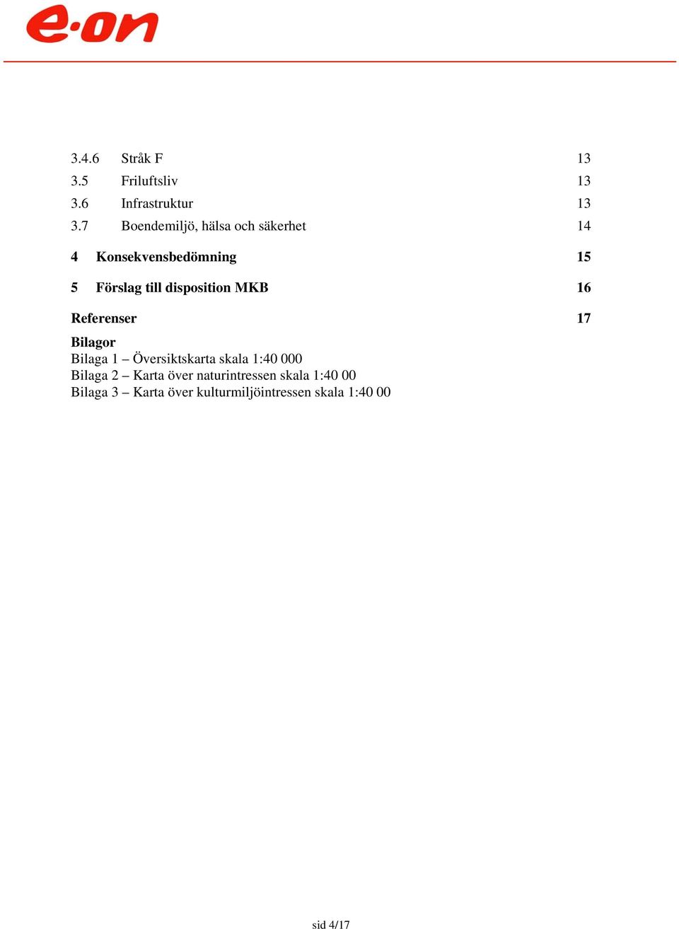 disposition MKB 16 Referenser 17 Bilagor Bilaga 1 Översiktskarta skala 1:40 000