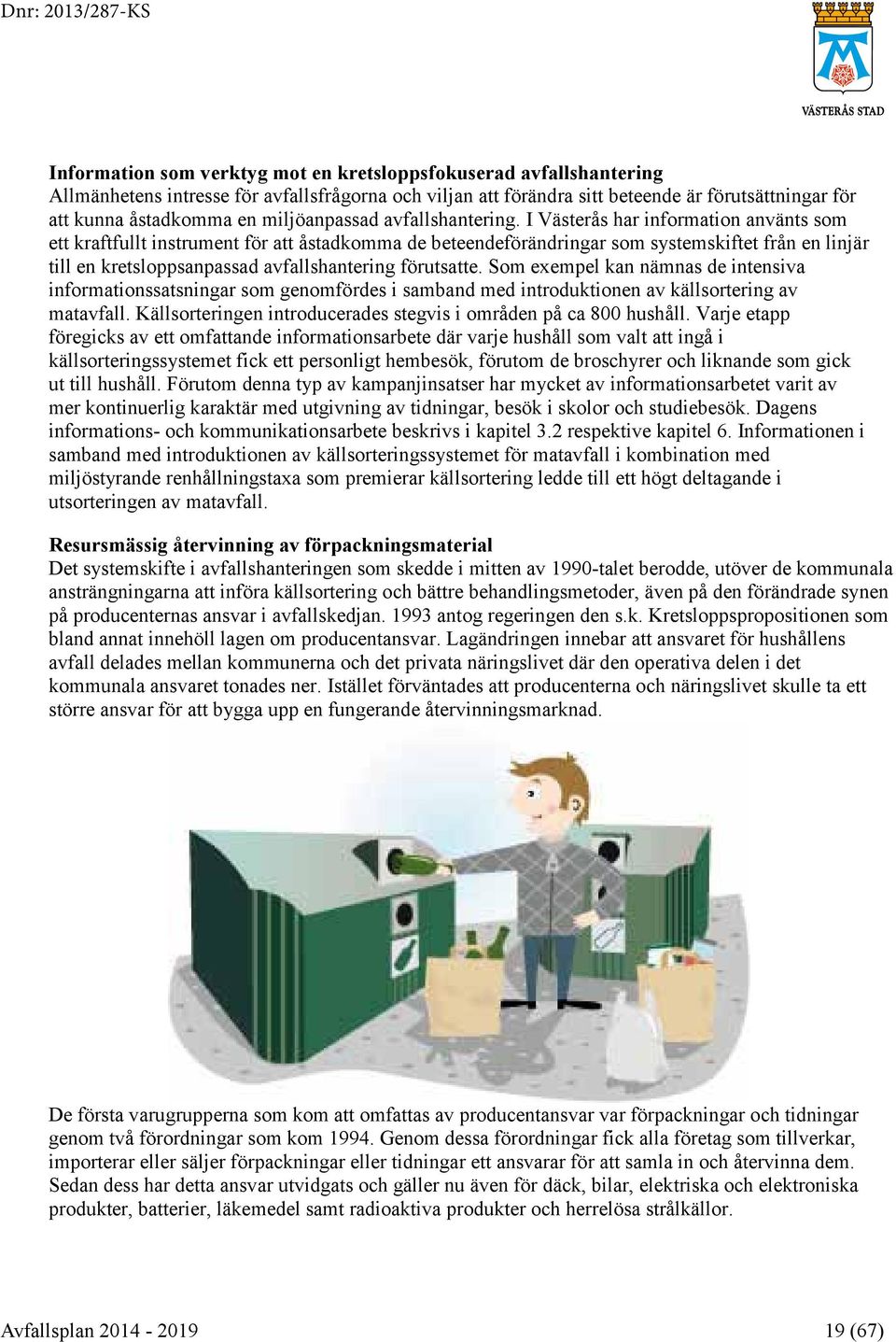 I Västerås har information använts som ett kraftfullt instrument för att åstadkomma de beteendeförändringar som systemskiftet från en linjär till en kretsloppsanpassad avfallshantering förutsatte.