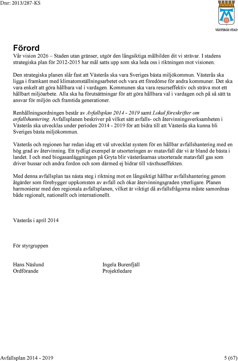 Det ska vara enkelt att göra hållbara val i vardagen. Kommunen ska vara resurseffektiv och sträva mot ett hållbart miljöarbete.