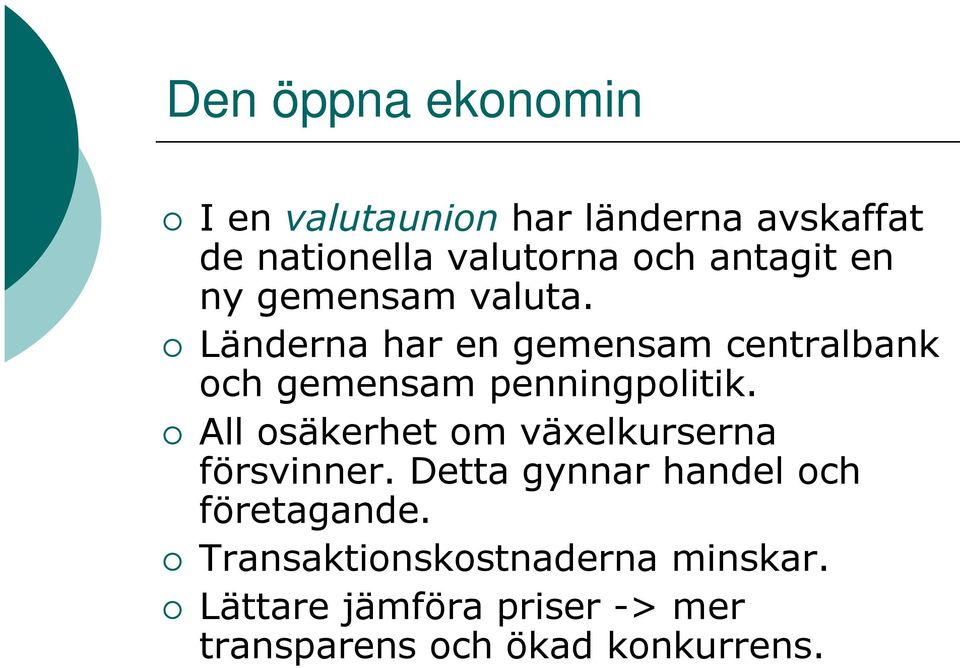 Länderna har en gemensam centralbank och gemensam penningpolitik.