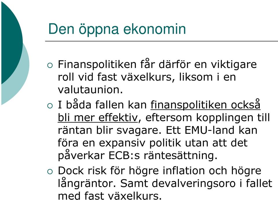 I båda fallen kan finanspolitiken också bli mer effektiv, eftersom kopplingen till räntan blir