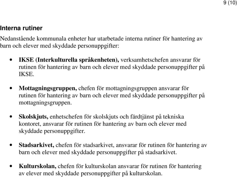 Mottagningsgruppen, chefen för mottagningsgruppen ansvarar för rutinen för hantering av barn och elever med skyddade personuppgifter på mottagningsgruppen.