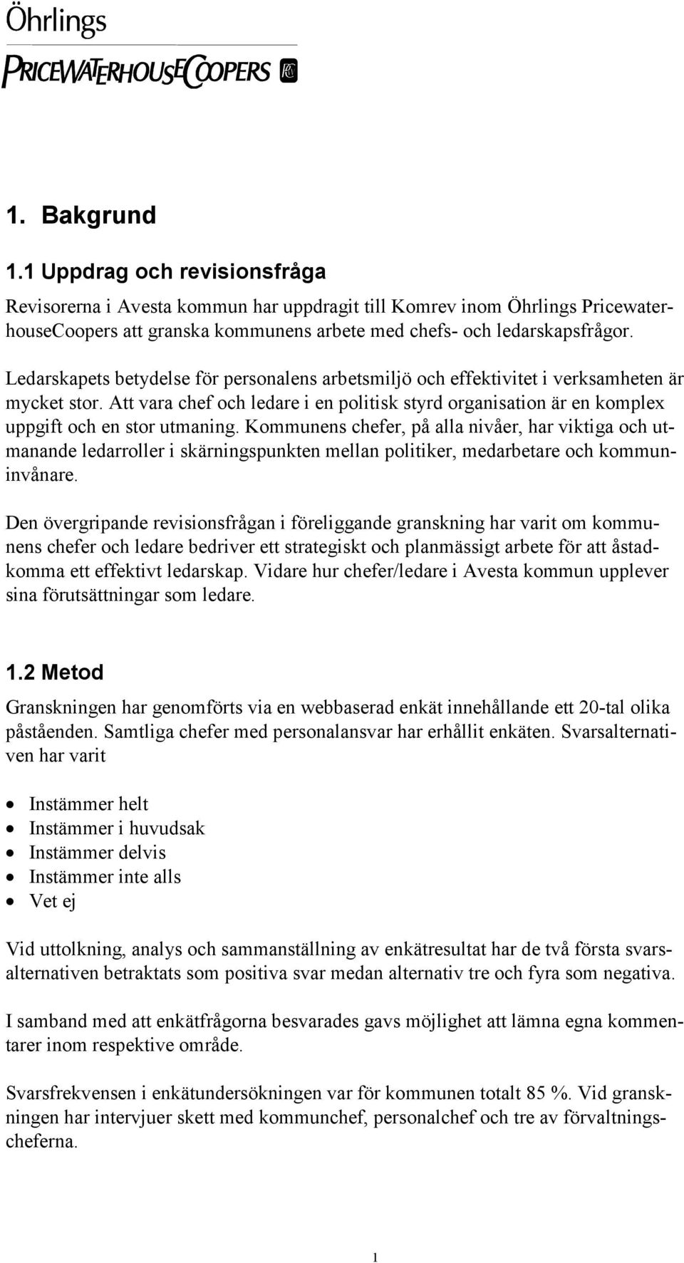 Kommunens chefer, på alla nivåer, har viktiga och utmanande ledarroller i skärningspunkten mellan politiker, medarbetare och kommuninvånare.