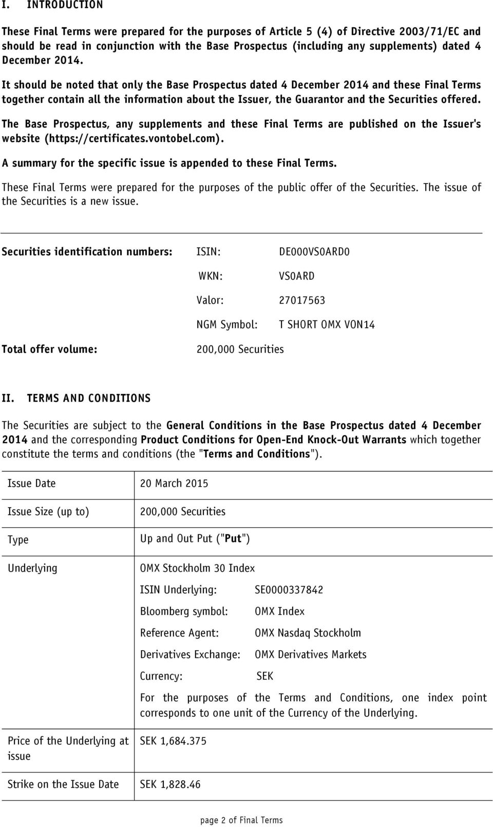 It should be noted that only the Base Prospectus dated 4 December 2014 and these Final Terms together contain all the information about the Issuer, the Guarantor and the Securities offered.