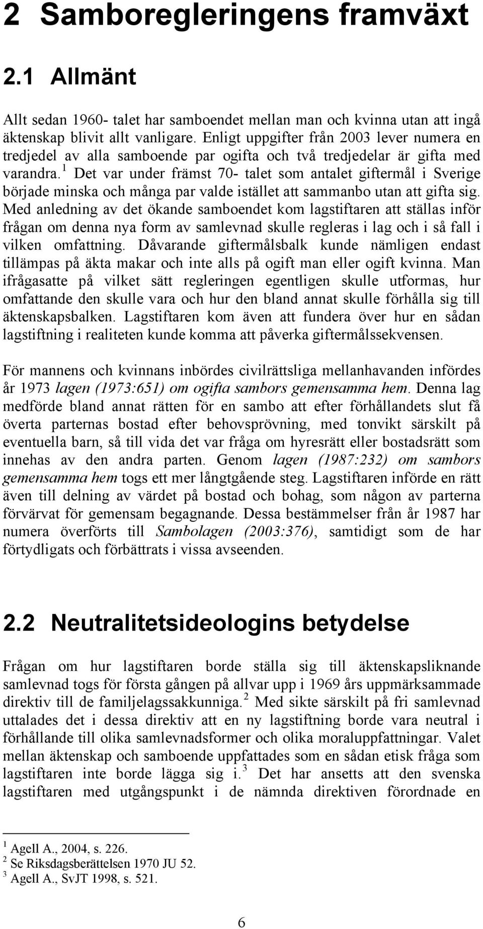 1 Det var under främst 70- talet som antalet giftermål i Sverige började minska och många par valde istället att sammanbo utan att gifta sig.