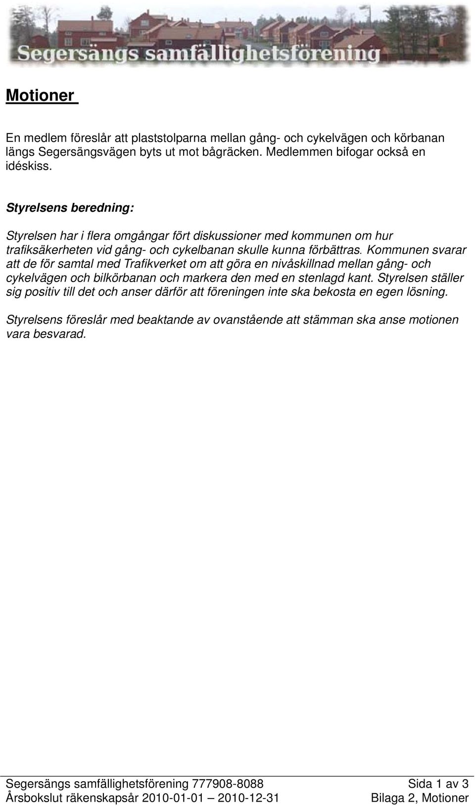 Kommunen svarar att de för samtal med Trafikverket om att göra en nivåskillnad mellan gång- och cykelvägen och bilkörbanan och markera den med en stenlagd kant.