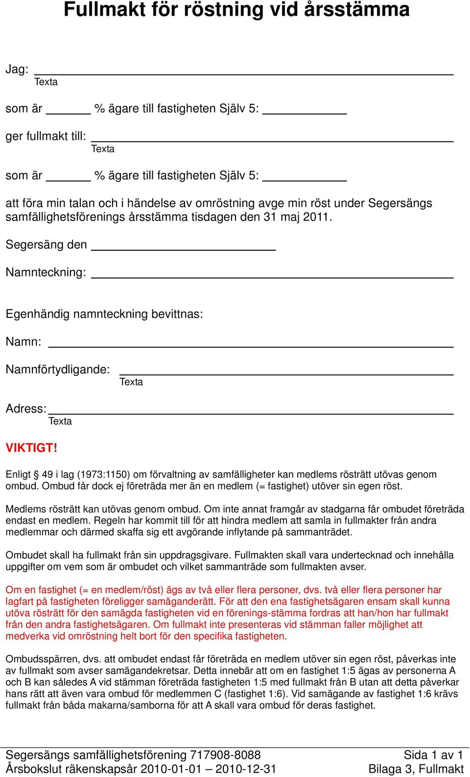 Segersäng den Namnteckning: Egenhändig namnteckning bevittnas: Namn: Namnförtydligande: Texta Adress: Texta VIKTIGT!