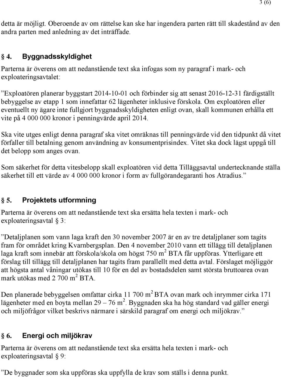 färdigställt bebyggelse av etapp som innefattar lägenheter inklusive förskola.