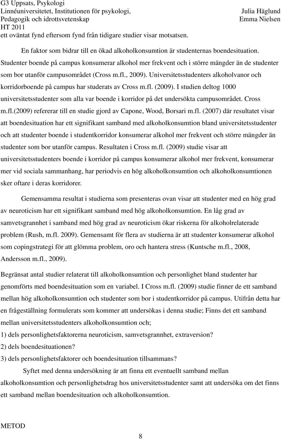 Universitetsstudenters alkoholvanor och korridorboende på campus har studerats av Cross m.fl. (2009).