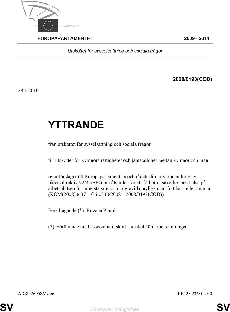 2010 2008/0193(COD) YTTRANDE från utskottet för sysselsättning och sociala frågor till utskottet för kvinnors rättigheter och jämställdhet mellan kvinnor och män över