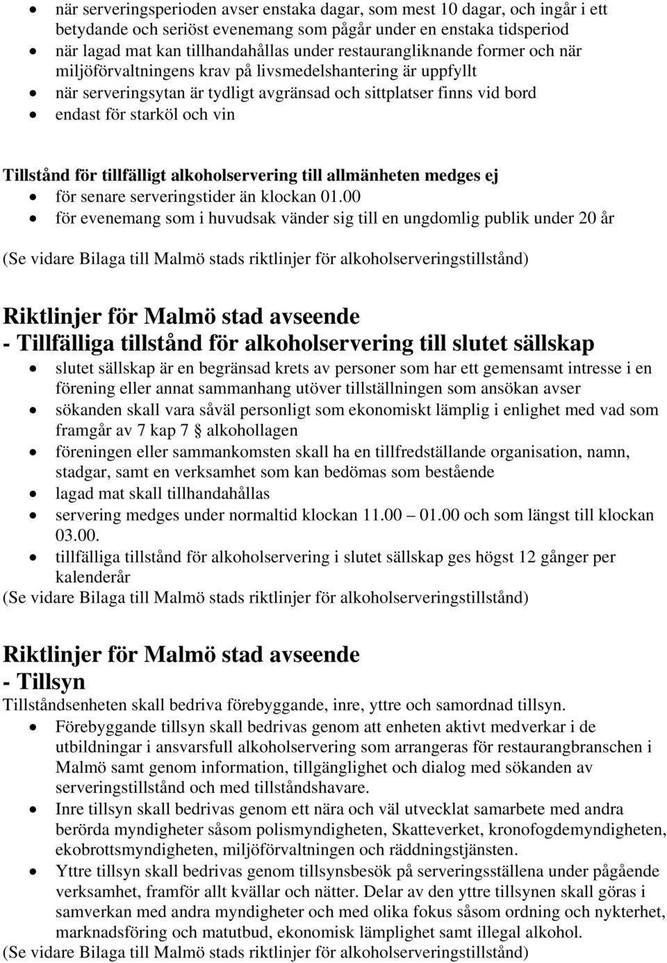 Tillstånd för tillfälligt alkoholservering till allmänheten medges ej för senare serveringstider än klockan 01.