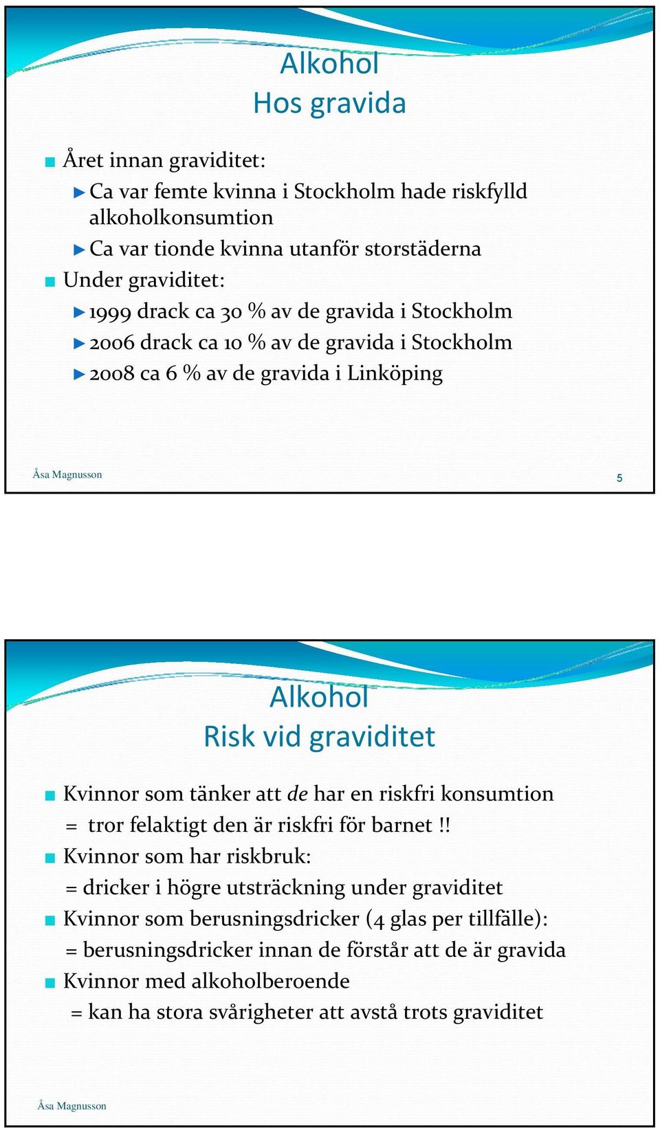 tänker att de har en riskfri konsumtion = tror felaktigt den är riskfri för barnet!