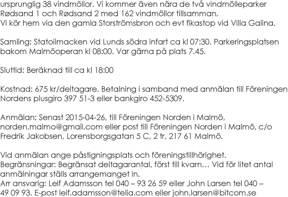 Betalning i samband med anmälan till Föreningen Nordens plusgiro 397 51-3 eller bankgiro 452-5309. Anmälan: Senast 2015-04-26, till Föreningen Norden i Malmö, norden.malmo@gmail.