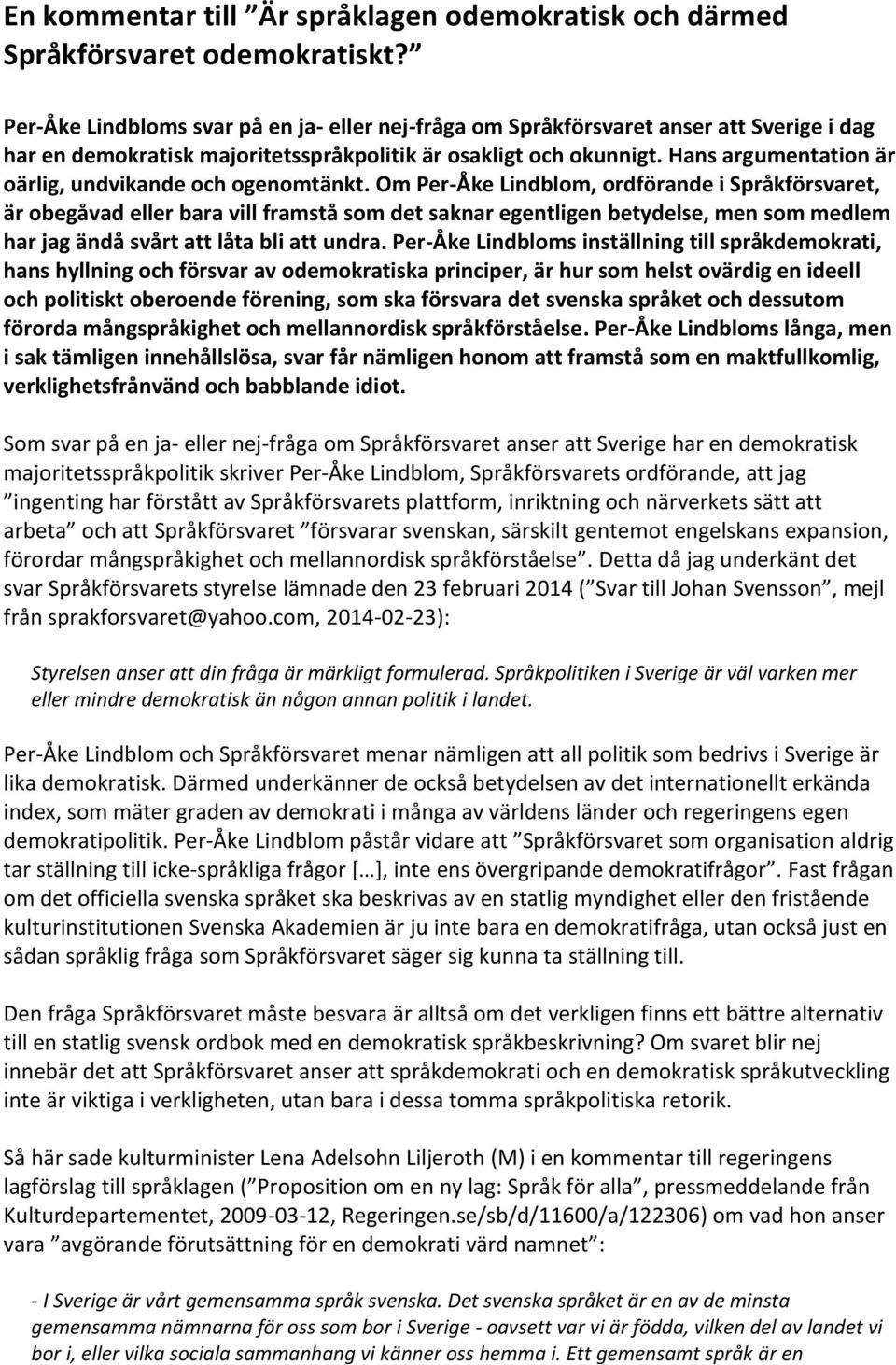 Hans argumentation är oärlig, undvikande och ogenomtänkt.