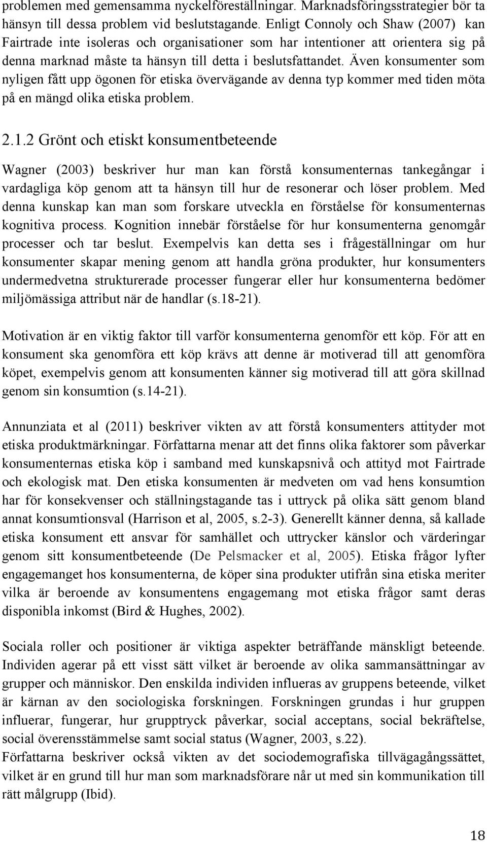 Även konsumenter som nyligen fått upp ögonen för etiska övervägande av denna typ kommer med tiden möta på en mängd olika etiska problem. 2.1.