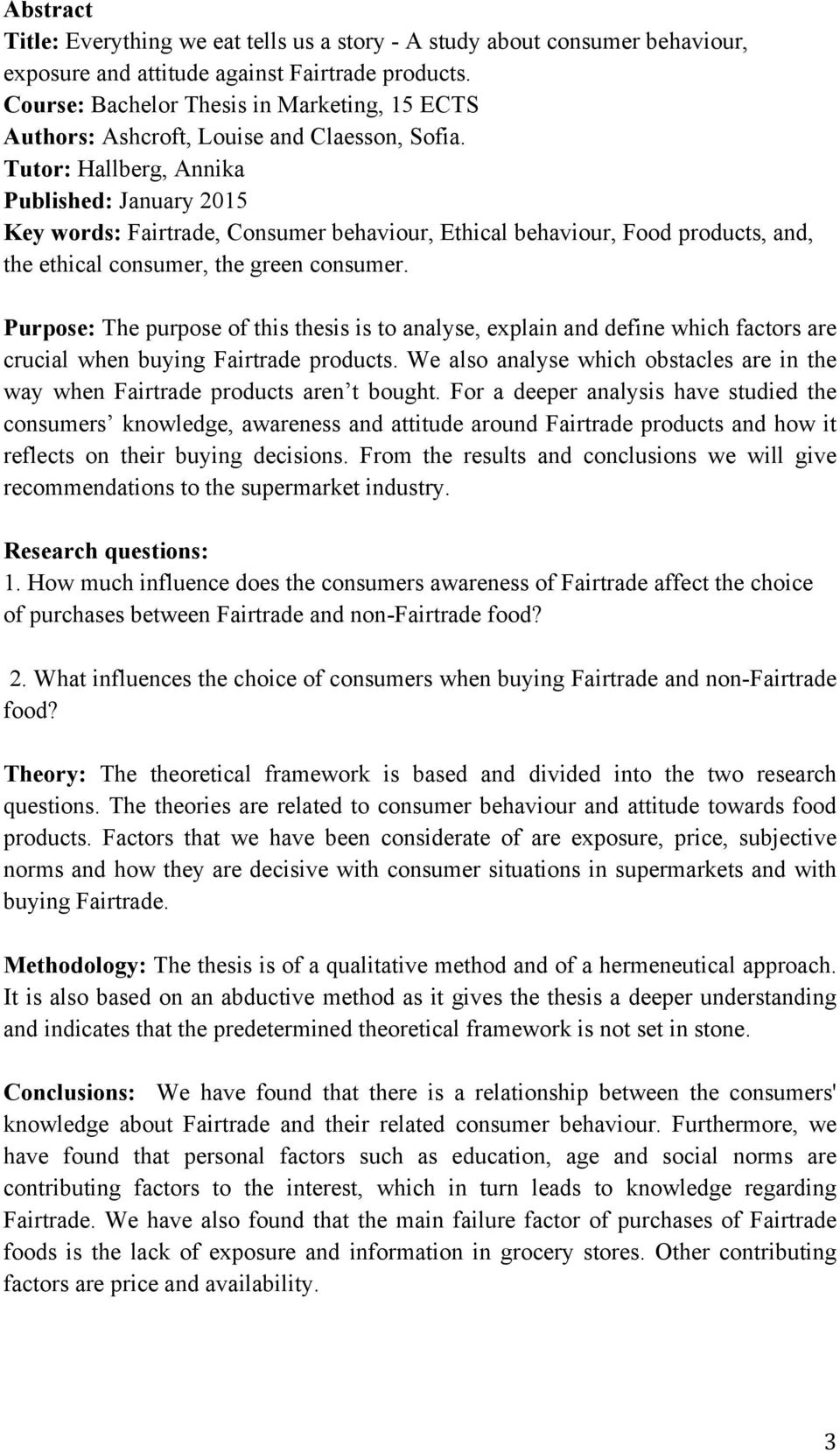 Tutor: Hallberg, Annika Published: January 2015 Key words: Fairtrade, Consumer behaviour, Ethical behaviour, Food products, and, the ethical consumer, the green consumer.