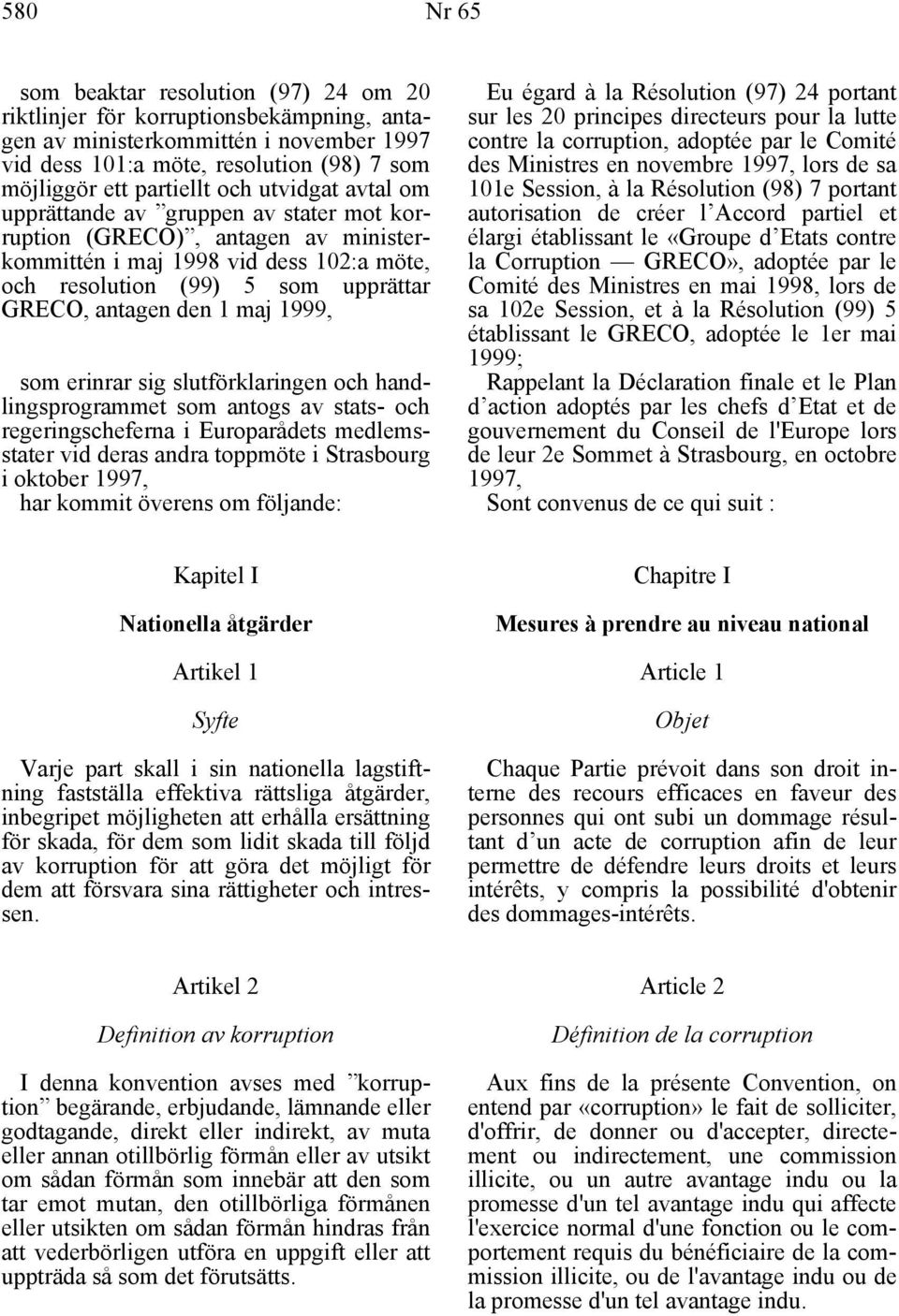 maj 1999, som erinrar sig slutförklaringen och handlingsprogrammet som antogs av stats- och regeringscheferna i Europarådets medlemsstater vid deras andra toppmöte i Strasbourg i oktober 1997, har