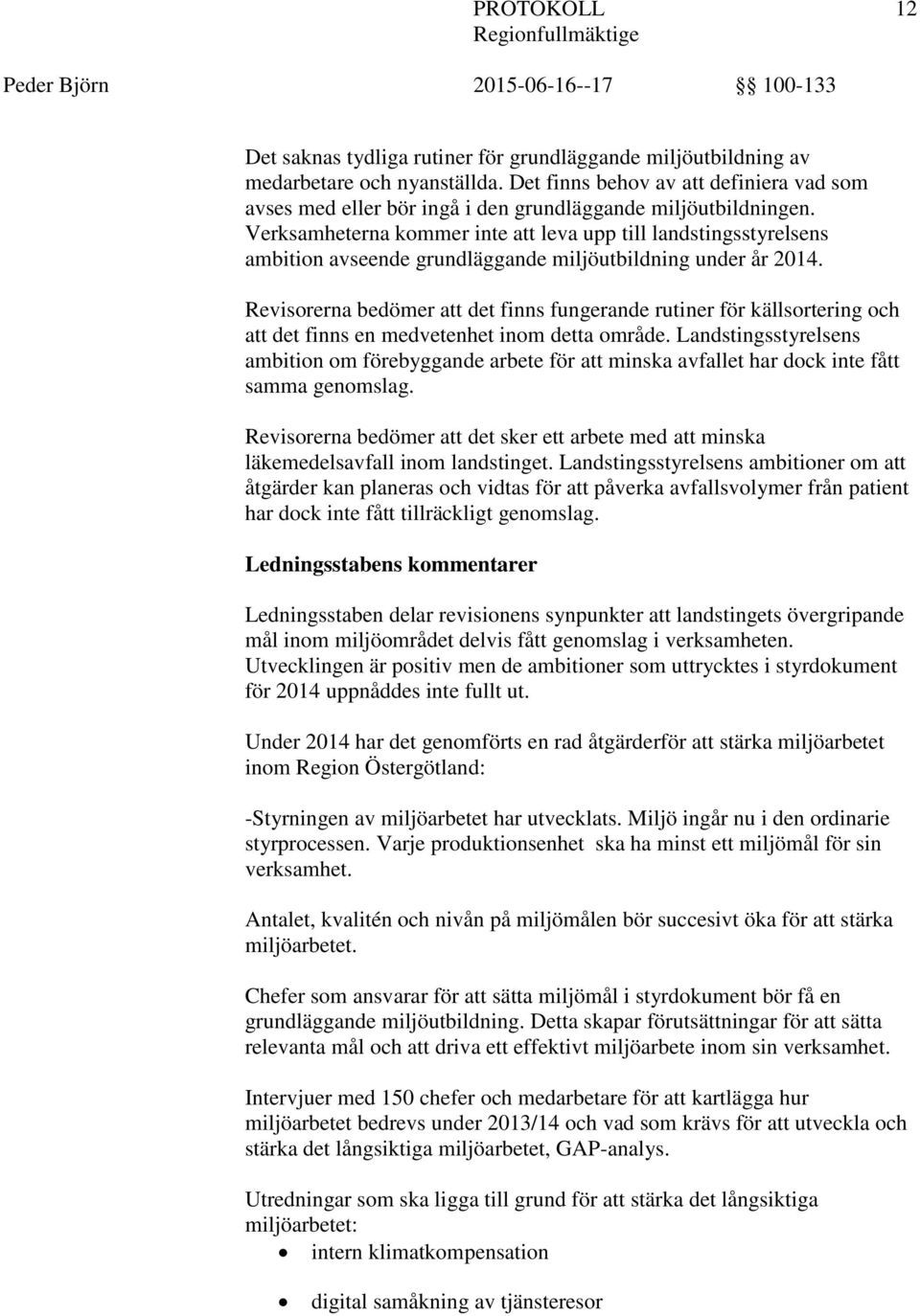 Verksamheterna kommer inte att leva upp till landstingsstyrelsens ambition avseende grundläggande miljöutbildning under år 2014.