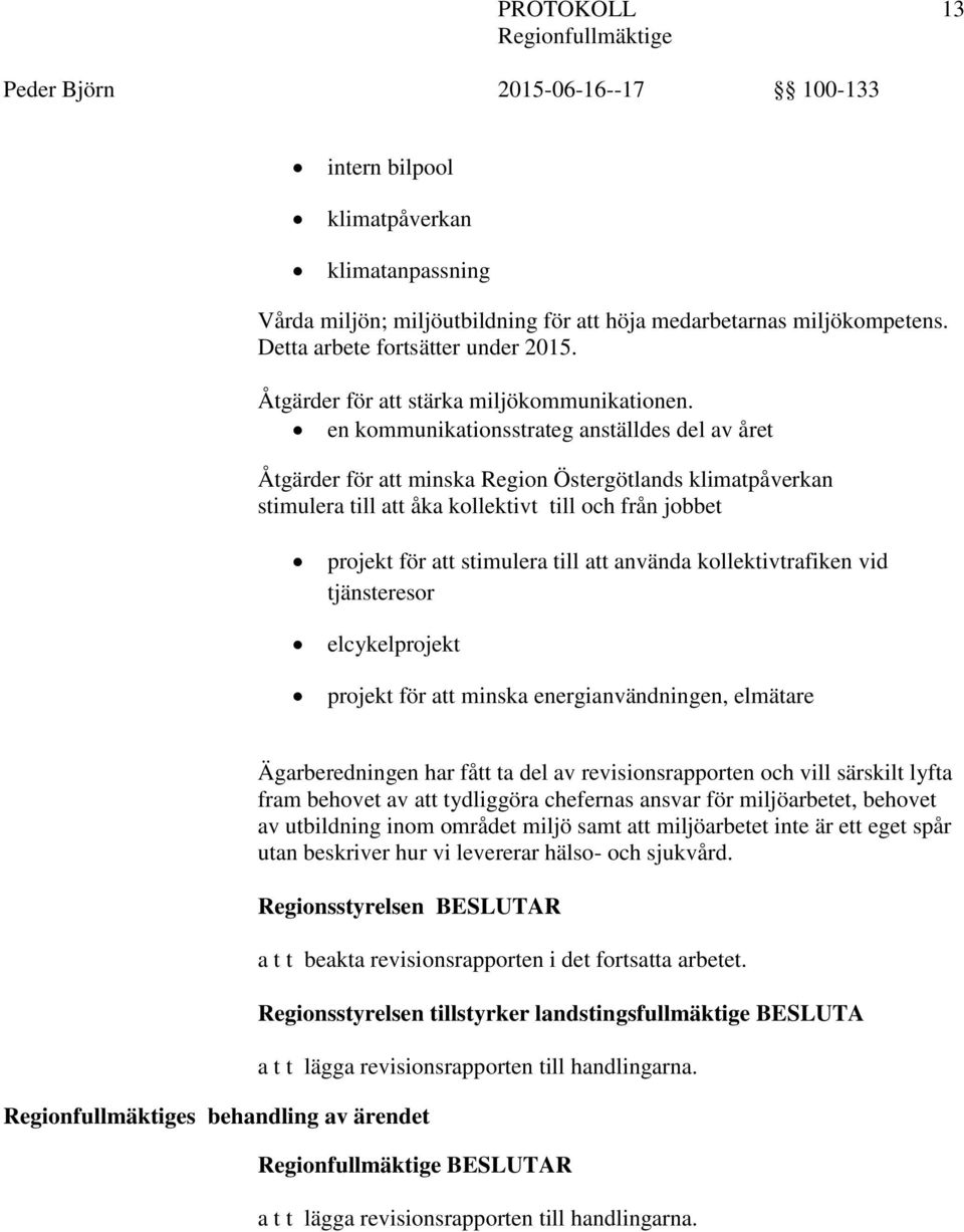 en kommunikationsstrateg anställdes del av året Åtgärder för att minska Region Östergötlands klimatpåverkan stimulera till att åka kollektivt till och från jobbet projekt för att stimulera till att