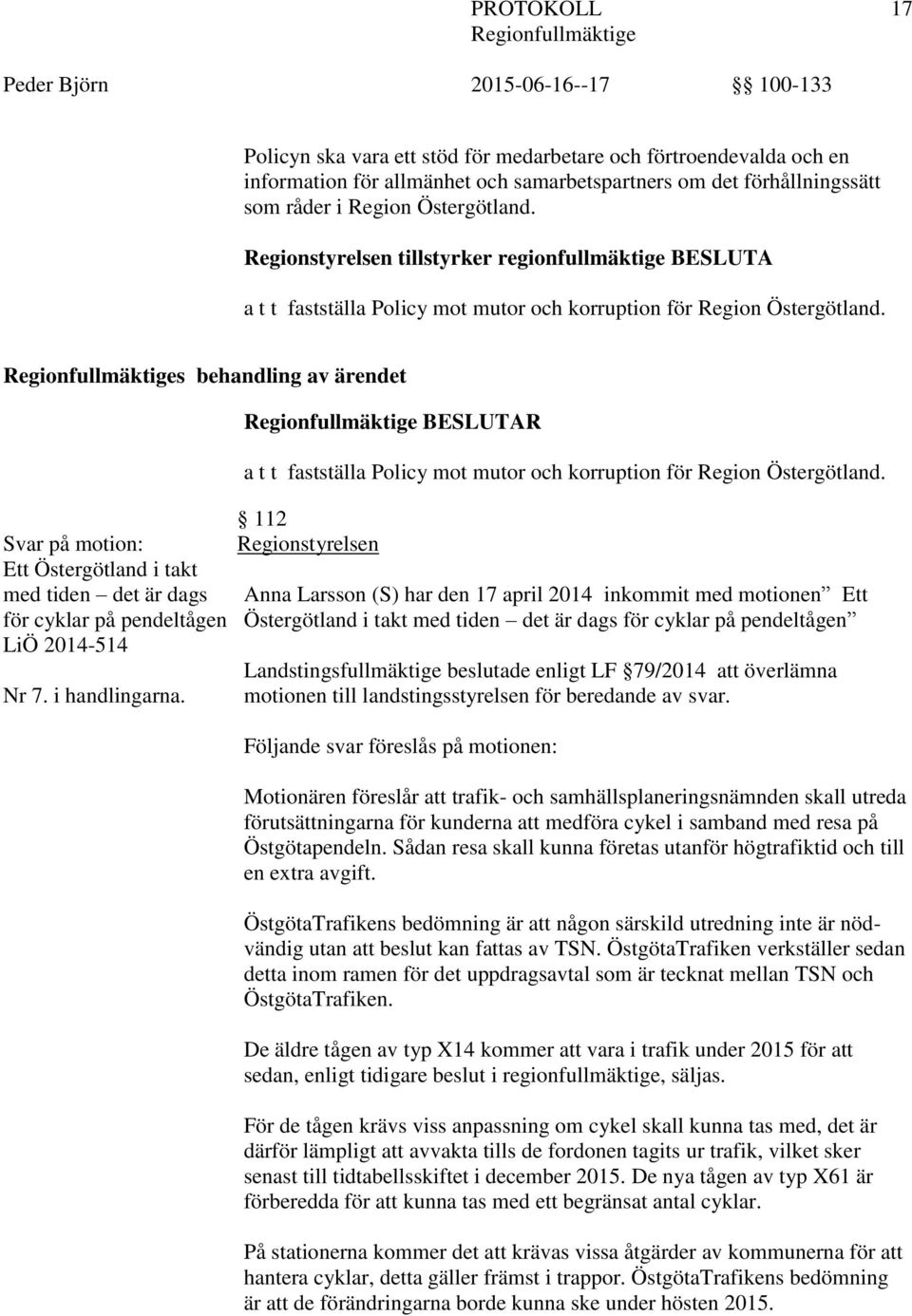 s behandling av ärendet Svar på motion: Ett Östergötland i takt med tiden det är dags för cyklar på pendeltågen LiÖ 2014-514 Nr 7. i handlingarna.