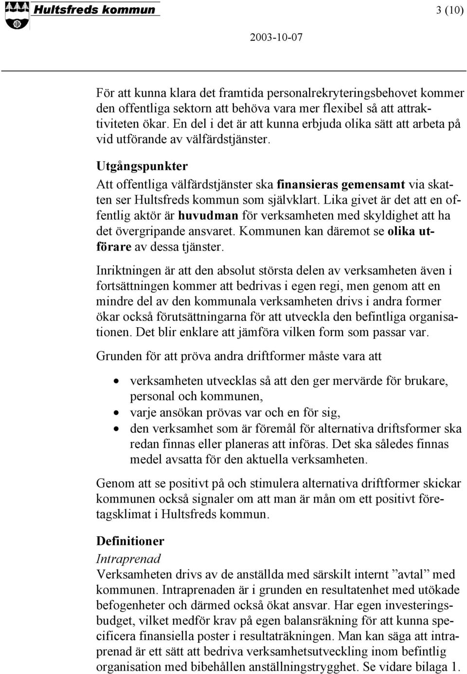 Utgångspunkter Att offentliga välfärdstjänster ska finansieras gemensamt via skatten ser Hultsfreds kommun som självklart.