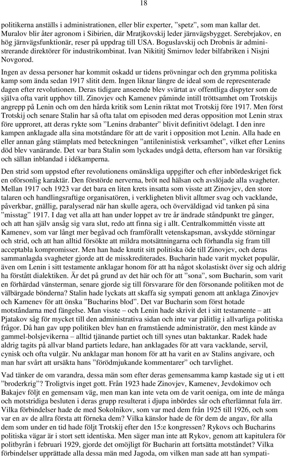 Ivan Nikititj Smirnov leder bilfabriken i Nisjni Novgorod. Ingen av dessa personer har kommit oskadd ur tidens prövningar och den grymma politiska kamp som ända sedan 1917 slitit dem.