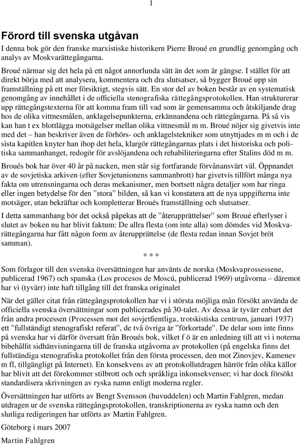 I stället för att direkt börja med att analysera, kommentera och dra slutsatser, så bygger Broué upp sin framställning på ett mer försiktigt, stegvis sätt.