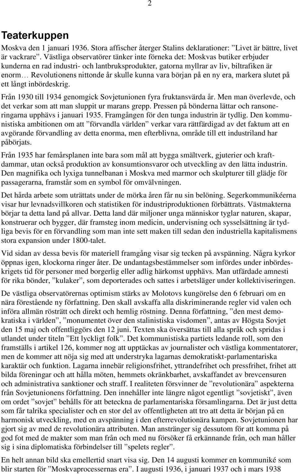 kunna vara början på en ny era, markera slutet på ett långt inbördeskrig. Från 1930 till 1934 genomgick Sovjetunionen fyra fruktansvärda år.